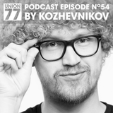 UNION 77 PODCAST EPISODE No. 54 BY KOZHEVNIKOV