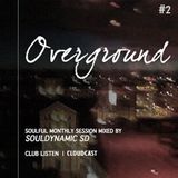 OVERGROUND #Vol.2 | Soulful monthly session made for ClubListen Members mixed by Souldynamic SD