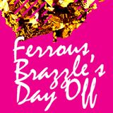 Ferrous Brazzle's Day Off - A side