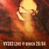 VV303 Live @ Binch 26/04