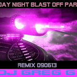 Friday Night Blast OFF Party Remix 090613 with DJ Greg G