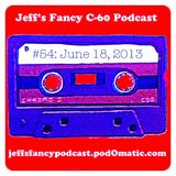 Jeff's Fancy C-60 Podcast #54: June 18, 2013