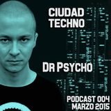 Dr Psycho @ Ciudad Techno Podcast 004