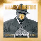 HIJACK & BRITNIC- Money, Fame & The Futility of All The Big Things