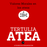 Tertulia Atea: Valores Morales Ateos