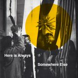 Here is Always Somewhere Else