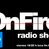 OnFire Radio Show 07 @ Loca Fm