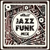 SKILL - BALKANTON JAZZFUNK MIX PT.1