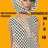 SOFADELIC MIX 16 BY MR ROSSAINZ 23NOV2013