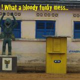 Africa ! What a bloody funky mess
