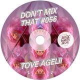DON'T MIX THAT VOL 56: TOVE AGELII
