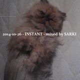 2014-10-26 - INSTANT - mixed by SARKI
