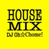 DJ Oh☆Chome! HOUSE MIX