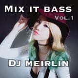MIX IT BASS Vol.1 ~DJ Meirlin 2016.3 MIX~