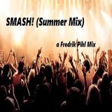 SMASH! (Summer Mix) - a Fredrik Pihl Mix