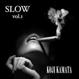 KOJI KAMATA DJ MIX “ SLOW vol.1 ”