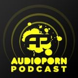AudioPorn Records Podcast 002 - Hosted by Xilent and High Maintenance