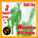 Said the 3 legged crow to the Westminster Whittington
