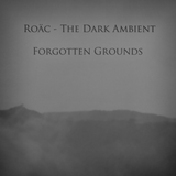 Roäc - The Dark Ambient - Forgotten Grounds