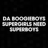 Da BoogieBoys - Supergirls Need Superboys