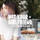 NOT YOUR GIRLFRIEND x Fly High Radio #005