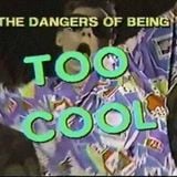 The Dangers of Being Too Cool