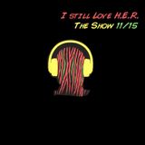 I Still Love H.E.R. - The Show 11/15