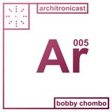 Architronicast 005 | Mixed by Bobby Chombo