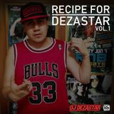 RECIPE FOR DEZASTAR VOL. 1 | MIXED BY DJ DEZASTAR