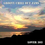 Lover 303 - Groovy Chill Out Jams