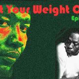 Put Your Weight On It Episode 2 Vol. 1