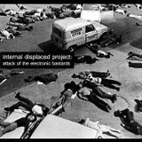 internal displaced project: attack of the electronic bastards