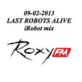 09-02-2013 iRobot mix @ Last Robots Alive @ Roxy FM