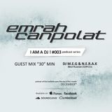 EMRAH CANPOLAT - I AM A DJ ! - #DECEMBER PODCAST ( last 30.min guest mix of DJ M.E.G & N.E.R.A.K )