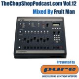 Fruitman presents The Chop Shop Podcast Vol.12