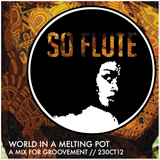 SO FLUTE: WORLD IN A MELTING POT // 23OCT12