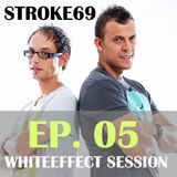 Stroke 69 - Whiteeffect Session - ep 05