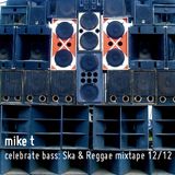 Mike T Celebrate Bass: Ska & Reggae mixtape 12/12