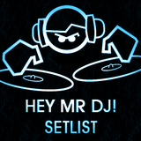 Hey Mr DJ! Setlist