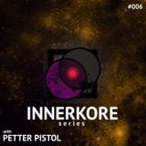 INNERKORE Series #006 - with PETTER PISTOL