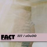 FACT Mix 227: oOoOO