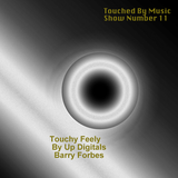 Touched By Music (Core FM) Show 11 (Guest Mixer Up Digital’s Barry Forbes - Touchy Feely)