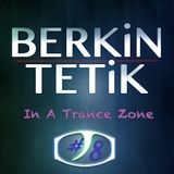 Berkin Tetik - In A Trance Zone #008