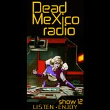 Dead Mexico Radio: Show 12
