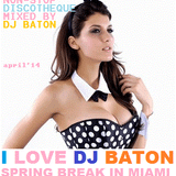 I LOVE DJ BATON - SPRINGBREAK IN MIAMI RUSSIAN CLUB AND REMIXES APRIL 2014