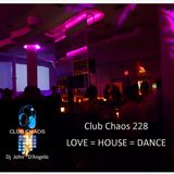 Club Chaos 228 LOVE = HOUSE = DANCE