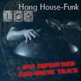 LOR - Hang HouseFunk (+ improvisate track)