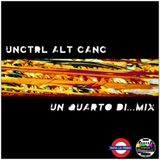 Unctrl Alt Canc | Un Quarto Di.. Mix