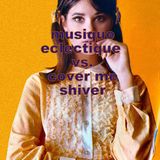 MUSIQUE ECLECTIQUE VS. COVER ME SHIVER