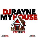 DJ RAYNE • MY HOUSE • POP V1